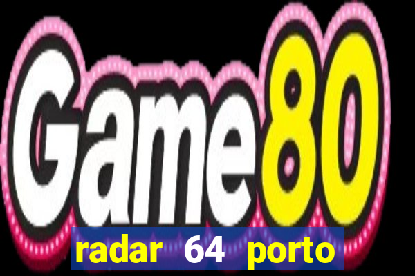 radar 64 porto seguro hoje